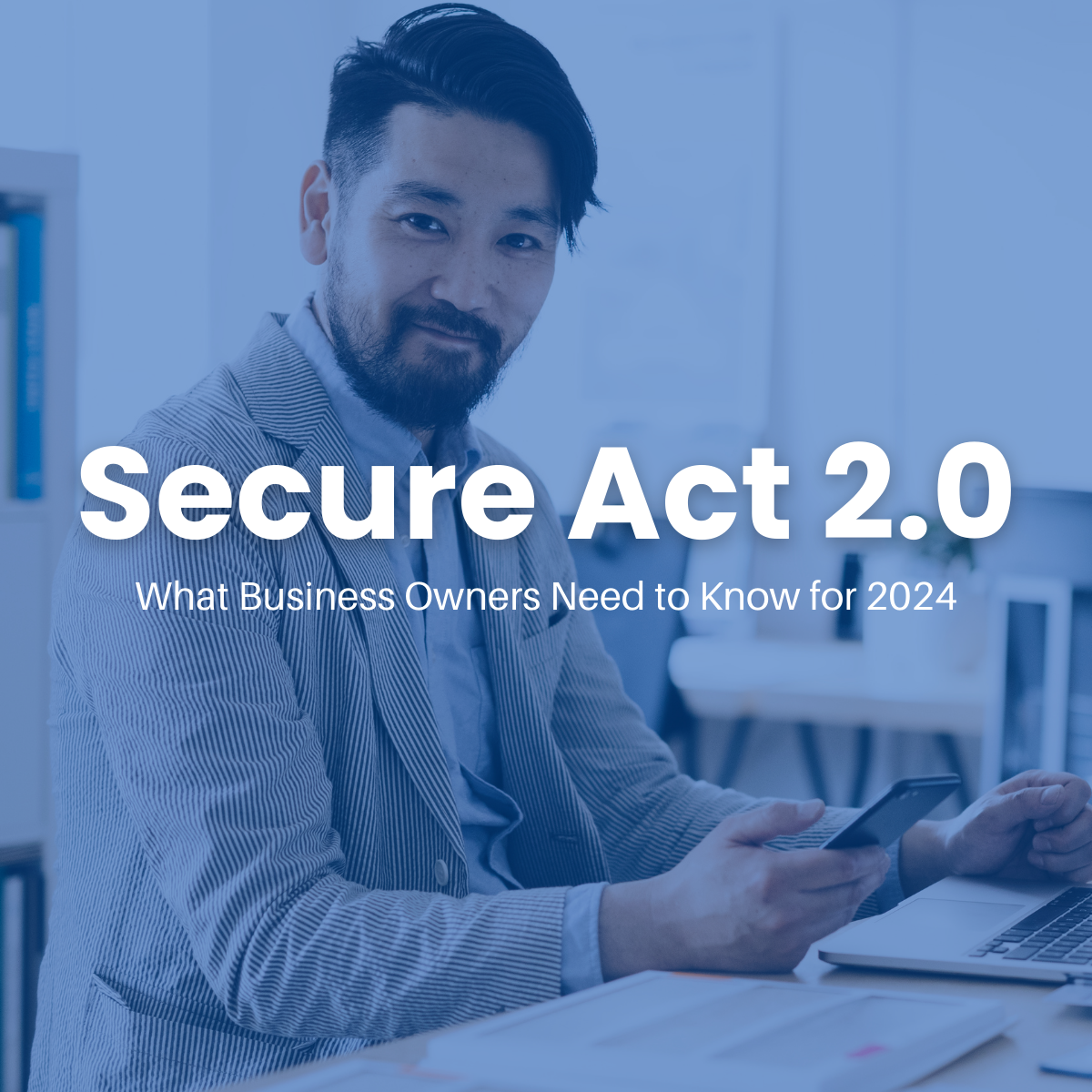 SECURE Act 2.0: What Business Owners Need to Know for 2024